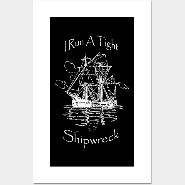 I Run A Tight Shipwreck Wall Art by BazaBerry